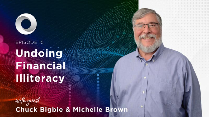 Undoing Financial Illiteracy with guest Chuck Bigbie & Michelle Brown