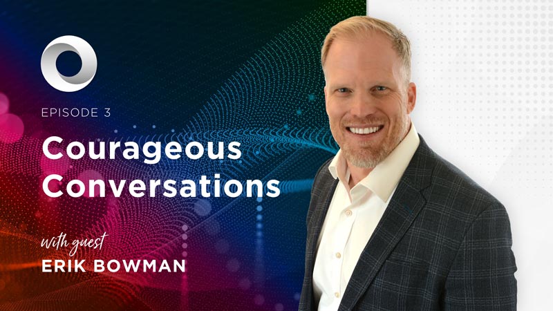 Courageous Conversations with guest Erik Bowman