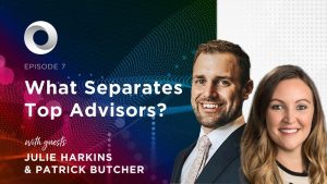 What Separates Top Advisors? with guest Julie Harkins & Patrick Butcher