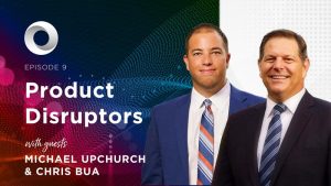 Product Disruptors with guests Michael Upchurch & Chris Bua