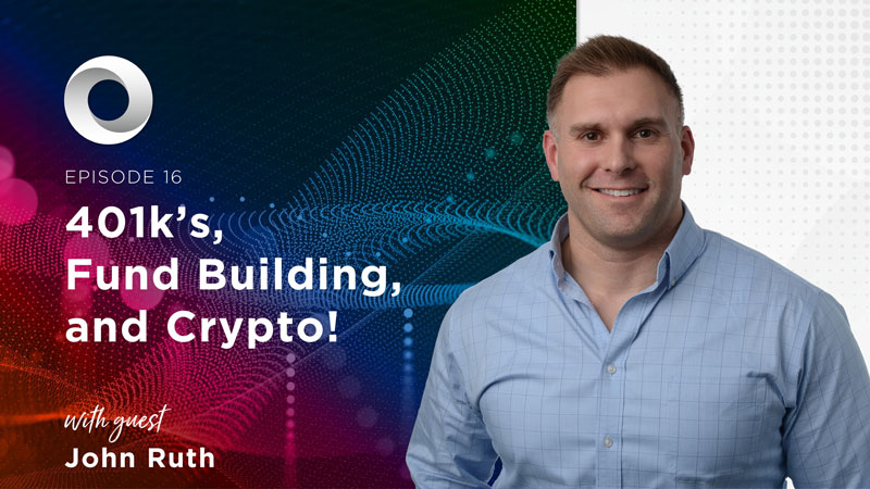 401k's, Fund Building, and Crypto! with guest John Ruth