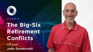 The Big-Six Retirement Conflicts with guest John Dombroski