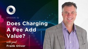Does Charging a Fee Add Value? with guest Frank Oliver