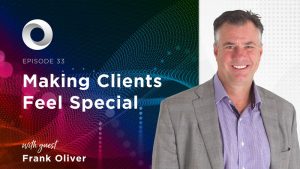 Making Clients Feel Special with guest Frank Oliver