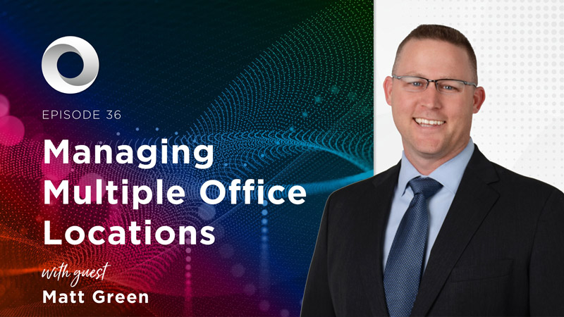 Managing Multiple Office Locations with guest Matt Green