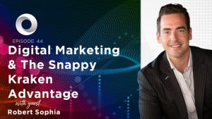 Digital Marketing & The Snappy Kraken Advantage with guest Robert Sophia