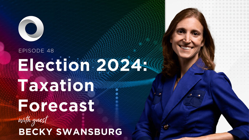Election 2024: Taxation Forecast with guest Becky Swansburg