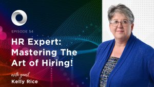 HR Expert: Mastering The Art of Hiring! with guest Kelly Rice