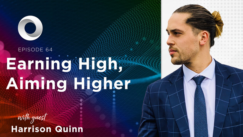 Earning High, Aiming Higher with guest Harrison Quinn